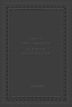 Jesus von Nazaret - Das eine Evangelium