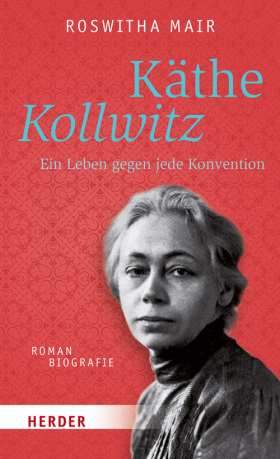 Käthe Kollwitz. Ein Leben gegen jede Konvention. Romanbiografie