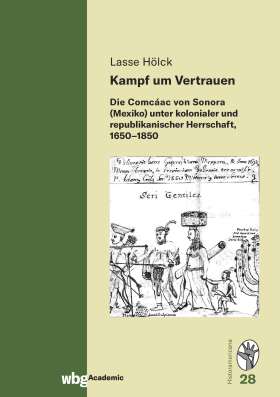 Titelseite Kampf um Vertrauen. Die Comcáac von Sonora (Mexiko) unter kolonialer und republikanischer Herrschaft, 1650-1850