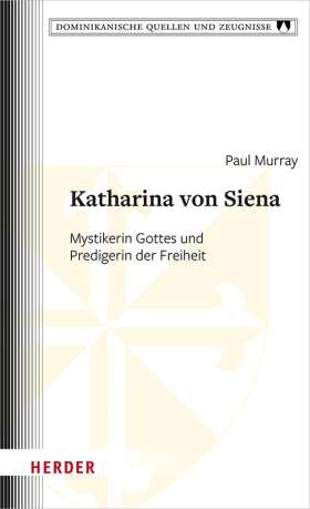 Katharina von Siena. Mystikerin Gottes und Predigerin der Freiheit