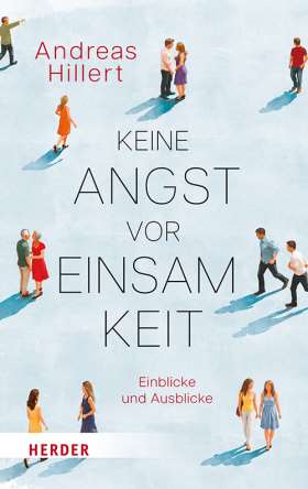 Keine Angst vor Einsamkeit. Einblicke und Ausblicke