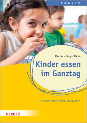 Kinder essen im Ganztag. Wissen, Praxis und Projekte für Schulkinder.  Qualität in Ganztagsschule, Hort und  Schulkindbetreuung 