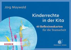 Kinderrechte in der Kita. 40 Reflexionskarten für die Teamarbeit. Kinder schützen, fördern, beteiligen