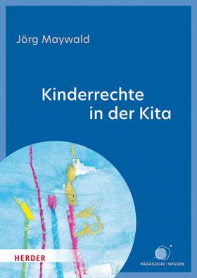 Kinderrechte in der Kita. Kinder schützen, fördern, beteiligen