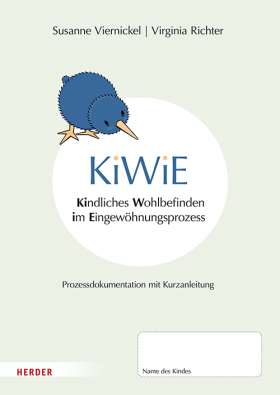 KiWiE. Kindliches Wohlbefinden im Eingewöhnungsprozess – 10 Bögen zur Prozessdokumentation mit Kurzanleitung. Ein Verfahren zur systematischen Beobachtung kindlichen Wohlbefindens im Eingewöhnungsprozess