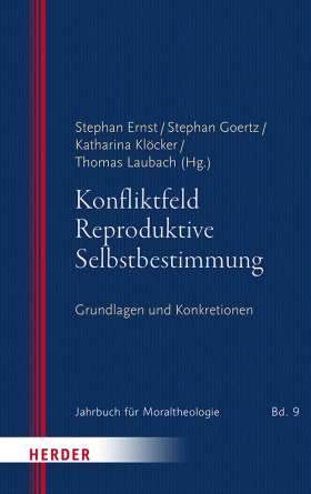 Konfliktfeld Reproduktive Selbstbestimmung. Grundlagen und Konkretionen