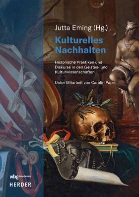 Kulturelles Nachhalten. Historische Praktiken und Diskurse in den Geisteswissenschaften