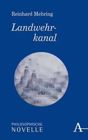 Landwehrkanal. Philosophische Novelle