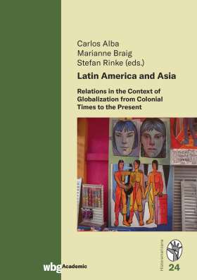 Titelseite Latin America and Asia. Relations in the Context of Globalization from Colonial Times to the Present