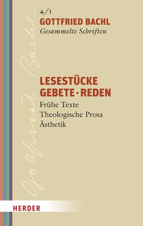 Lesestücke - Gebete - Reden. Frühe Texte - Theologische Prosa - Ästhetik