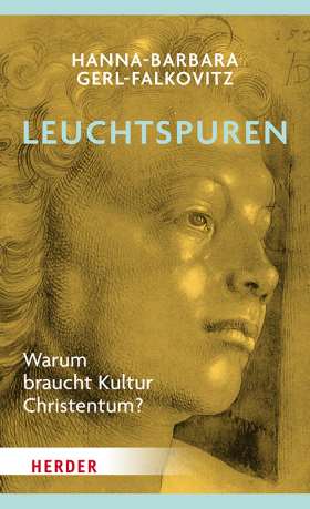 Leuchtspuren. Warum braucht Kultur das Christentum?