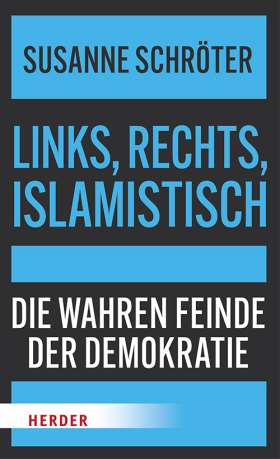 Links, rechts, islamistisch. Die wahren Feinde der Demokratie