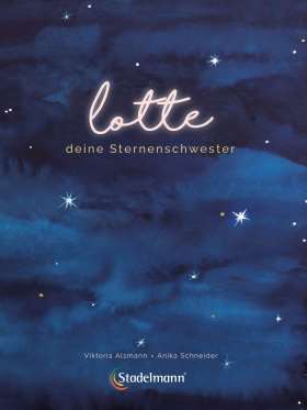 Lotte – Deine Sternenschwester. Ein Bilderbuch zur Trauerbewältigung für zurückbleibende Geschwister