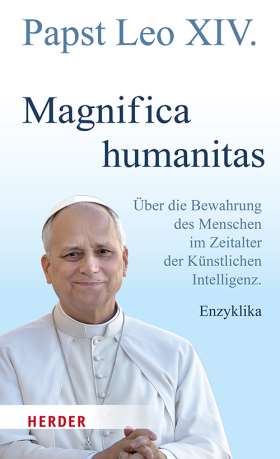 Magnifica humanitas. Über die Bewahrung des Menschen im Zeitalter der Künstlichen Intelligenz. Enzyklika
