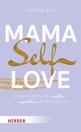 Mama-Selflove. Survival-Guide für den perfekt unperfekten Familienwahnsinn