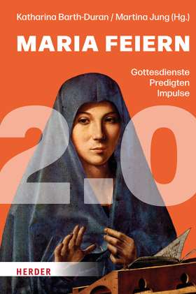 Maria feiern 2.0. Gottesdienste, Predigten, Impulse