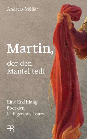 Martin, der den Mantel teilt. Eine Erzählung über den Heiligen aus Tours