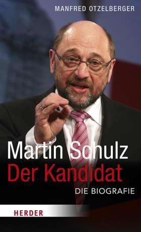 Martin Schulz - Der Kandidat. Die Biografie