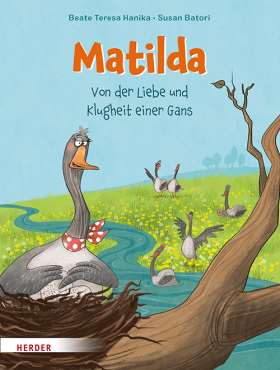 Matilda. Von der Liebe und Klugheit einer Gans