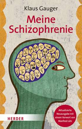 Meine Schizophrenie. Aktualisierte Neuausgabe mit einem Vorwort von Manfred Lütz