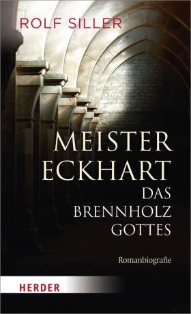 Meister Eckhart - Das Brennholz Gottes. Romanbiografie