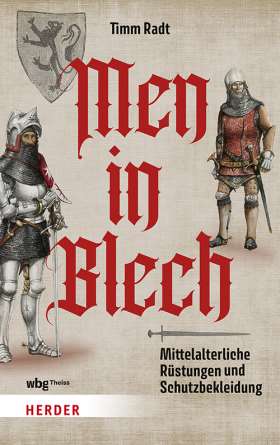 Men in Blech. Mittelalterliche Rüstungen und Schutzbekleidung