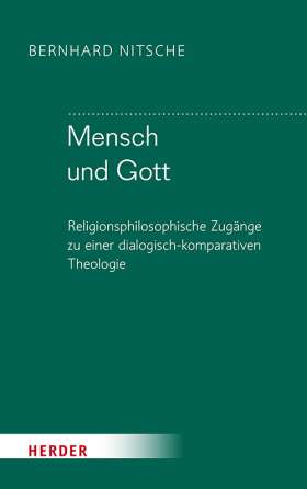 Titelseite Mensch und Gott. Religionsphilosophische Zugänge zu einer dialogisch-komparativen Theologie