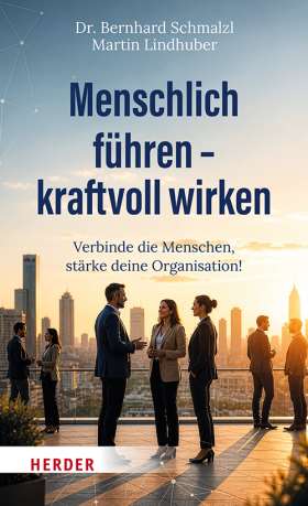 Menschlich führen – kraftvoll wirken. Verbinde die Menschen, stärke deine Organisation!
