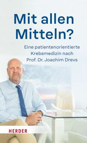 Mit allen Mitteln? Für eine patientenorientierte Krebsmedizin