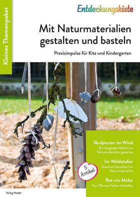 Mit Naturmaterialien gestalten und basteln. Praxisimpulse für Kita und Kindergarten
