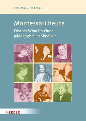 Montessori-Pädagogik heute. Impulse für Theorie und Praxis eines pädagogischen Klassikers. Montessori 21