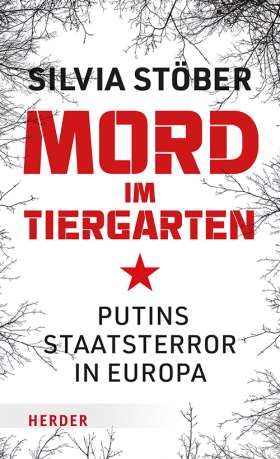 Mord im Tiergarten . Putins Staatsterror in Europa