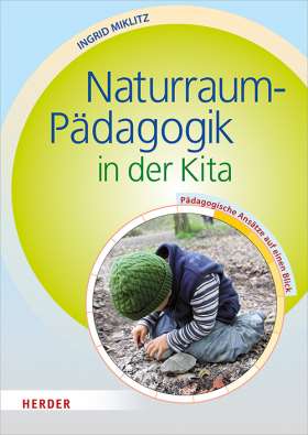 Naturraum-Pädagogik in der Kita. Pädagogische Ansätze auf einen Blick