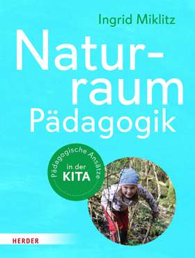 Naturraum-Pädagogik . Pädagogische Ansätze in der Kita