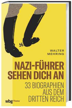 Nazi-Führer sehen dich an. 33 Biographien aus dem Dritten Reich
