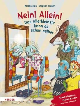 Nein! Allein! Das Allerkleinste kann es schon selber. Starke Bücher, starke Kinder: Autonomie entwickeln. Mit einem Nachwort von Margit Franz