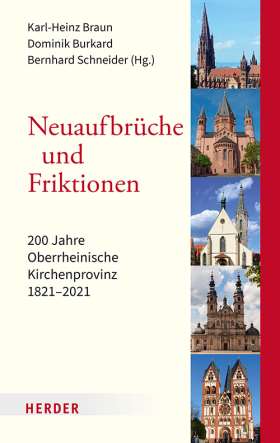 Neuaufbrüche und Friktionen. 200 Jahre Oberrheinische Kirchenprovinz 1821-2021