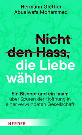 Nicht den Hass, die Liebe wählen. Ein Bischof und ein Imam über Spuren der Hoffnung in einer verwundeten Gesellschaft