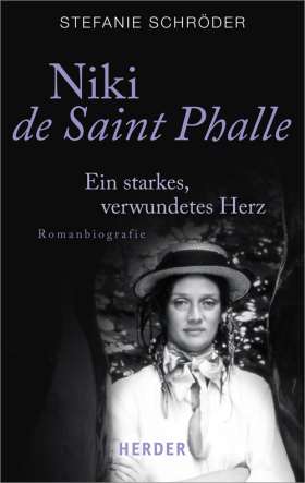 Niki de Saint Phalle. Ein starkes, verwundetes Herz. Romanbiografie
