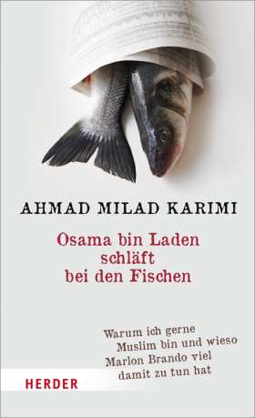Osama bin Laden schläft bei den Fischen. Warum ich gerne Muslim bin und wieso Marlon Brando viel damit zu tun hat
