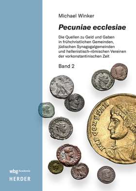 Titelseite Pecuniae ecclesiae. Die Quellen zu Geld und Gaben in frühchristlichen Gemeinden, jüdischen Synagogalgemeinden und hellenistisch-römischen Vereinen der vorkonstantinischen Zeit – Band 2