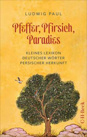 Pfeffer, Pfirsich, Paradies. Kleines Lexikon deutscher Wörter persischer Herkunft