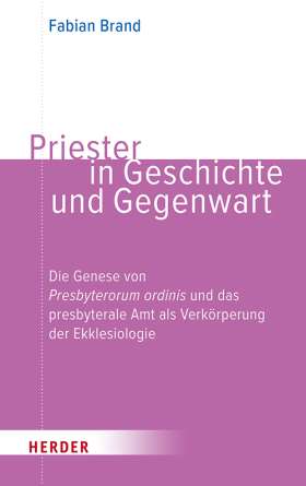 Titelseite Priester in Geschichte und Gegenwart. Die Genese von Presbyterorum ordinis und das presbyterale Amt als Verkörperung der Ekklesiologie