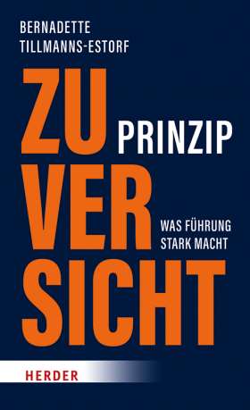 Prinzip Zuversicht. Was Führung stark macht