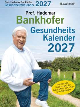 Prof. Bankhofers Gesundheitskalender 2027. Hausmittel und Naturrezepte für Gesundheit, Schönheit und Wohlbefinden