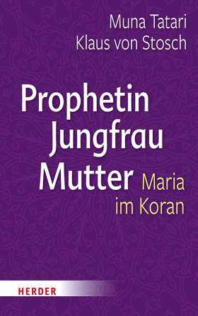 Prophetin - Jungfrau - Mutter. Maria im Koran 