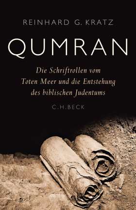 Qumran. Die Schriftrollen vom Toten Meer und die Entstehung des biblischen Judentums