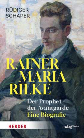 Rainer Maria Rilke. Der Prophet der Avantgarde