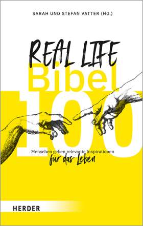 Real Life Bibel. 100 Menschen geben relevante Inspirationen für das Leben