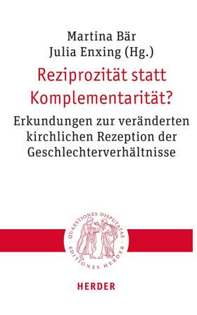 Titelseite Reziprozität statt Komplementarität? Erkundungen zur veränderten kirchlichen Rezeption der Geschlechterverhältnisse